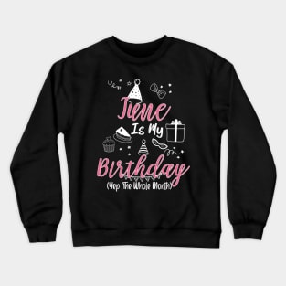 June Is My Birthday Month B-day Gift For Girl And Woman Crewneck Sweatshirt